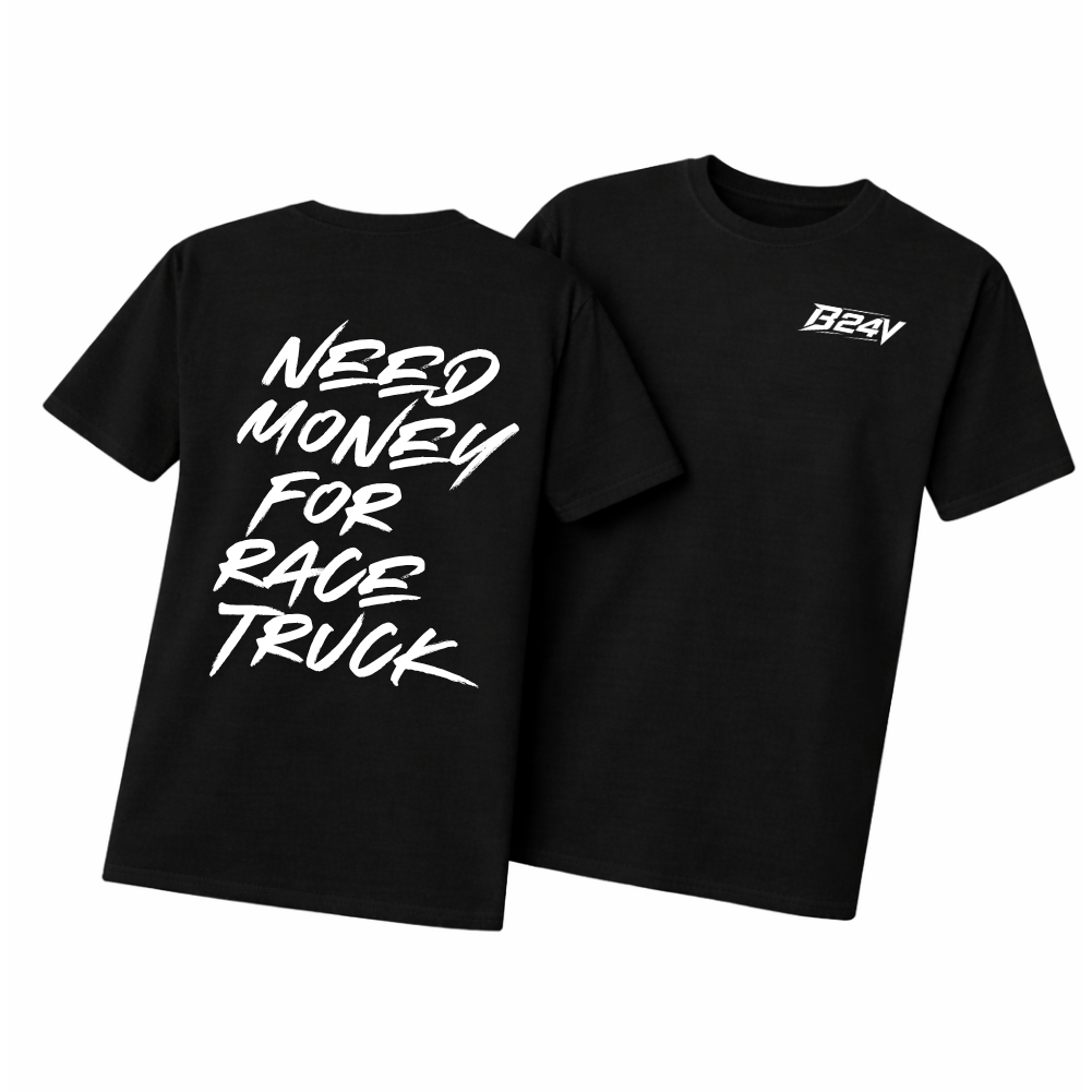 "Need Money for Race Truck" T- Shirt